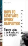 How to Motivate Every Employee: 24 Proven Tactics to Spark Productivity in the Workplace