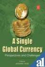 A Single Global Currency: Perspectives and Challenges 8131423018 Book Cover