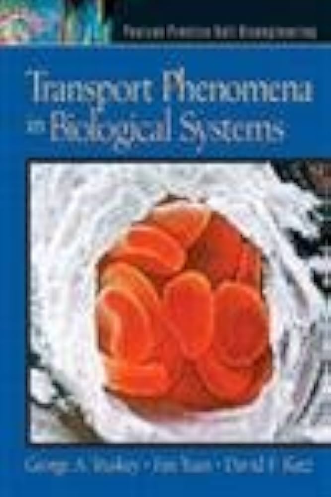 Transport Phenomena in Biological Systems: Truskey, George A Transport Phenomena in Biological Systems: Truskey, George A