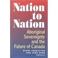 Nation to Nation: Aboriginal Sovereignty and the Future of Canada