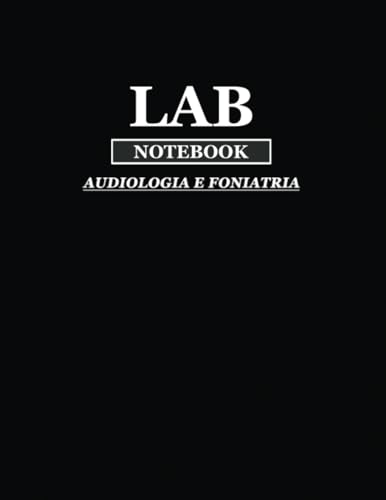 lab notebook Audiologia e foniatria: Quaderno Di Laboratorio Per Studenti , ricercatori o Dottorandi , ideale per prendere appunti o disegnare ... sommario (1 a 155)| Rigatura quadrettata | A4