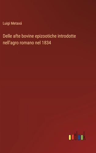 Delle afte bovine epizootiche introdotte nell'agro romano nel 1834 (Italian Edition)