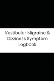 Vestibular Migraine & Dizziness Symptom Logbook: 180-Day Trigger Tracker for Vertigo, Visual Sensitivity & Weather Impact Management