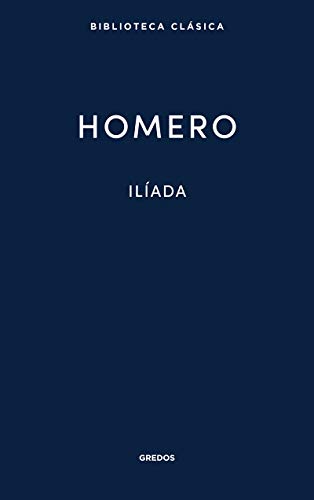 Ilíada. Homero: 001 (Biblioteca Clásica Gredos)