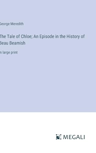 The Tale of Chloe; An Episode in the History of Beau Beamish: in large print