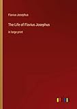 The Life of Flavius Josephus: in large print - Flavius Josephus 