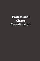 Professional Chaos Coordinator.: Lined Notebook 1703729021 Book Cover