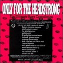 Only For The Headstrong: The Ultimate Rave Compilation