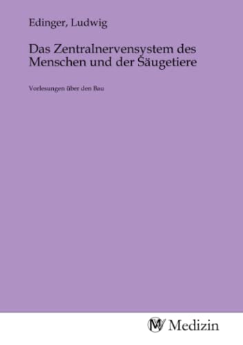 Das Zentralnervensystem des Menschen und der Säugetiere: Vorlesungen über den Bau