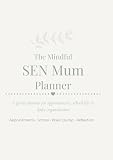 The Mindful SEN Mum Planner: Appointments, school life and daily organisation for SEN mums
