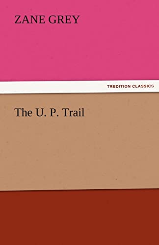 The U. P. Trail by Zane Grey