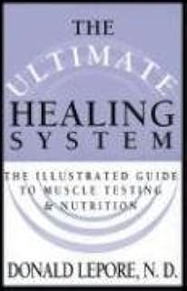 The Ultimate Healing System: The Illustrated Guide to Muscle Testing & Nutrition