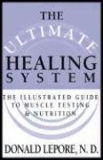 The Ultimate Healing System: The Illustrated Guide to Muscle Testing