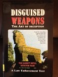 Disguised Weapons the Art of Deception a Law Enforcement Text 0915920964 Book Cover