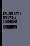 Photo Gallery brillant ideas i hade while drinking bourbon: funny coworker office notebook, humorous notebook journal, perfect gift for coworkers, sarcastic humor novelty gag gift. Photo Gallery brillant ideas i hade while drinking bourbon: funny coworker office notebook, humorous notebook journal, perfect gift for coworkers, sarcastic humor novelty gag gift.