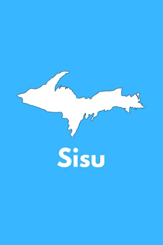 Sisu: Journal for Yoopers, Upper Peninsula Residents, Pasty Lovers, Tourists, Roadtripping, U.P. Michigan 906 Great Lakes