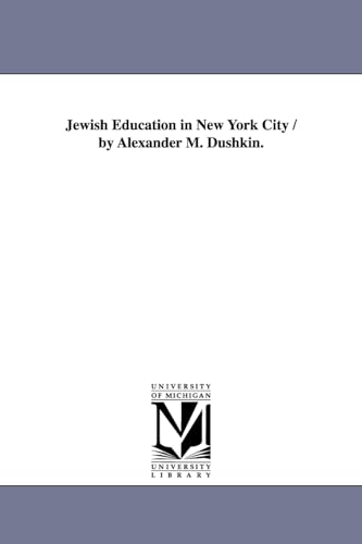 Jewish education in New York city / by Alexander M. Dushkin.