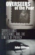 Overseers of the Poor - Surveillance, Resistance, & the Limits of Privacy (01) by Gilliom, John [Paperback (2001)]