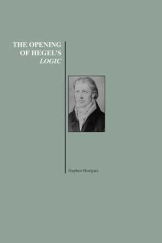Buy The Opening of Hegel's Logic: From Being to Infinity (History of Philosophy Series) — BookShops.in