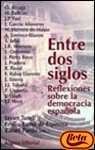 Entre dos siglos/ Between Two Centuries: Reflexiones Sobre La Democracia Espanola 8420694568 Book Cover