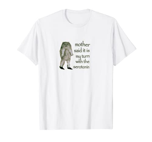 Madre dijo que es mi tiempo con la serotonina Camiseta