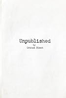 Unpublished: by Graham Simon B0D4B42ZY4 Book Cover