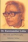 Dr. Rammanohar Lohia : His Life and Philosophy