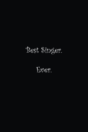 Best Singer. Ever.: Lined notebook