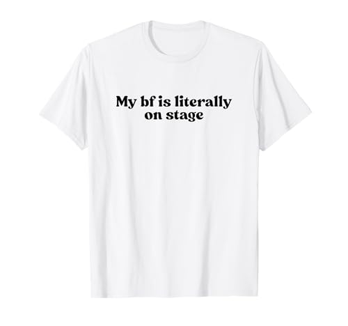 My Boyfriend is Literally On Stage Y2k Aesthetic T-Shirt