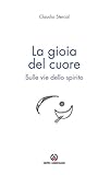 La Gioia Del Cuore. Sulle Vie Dello Spirito - 2