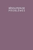 Résolution de problèmes: Carnet de bonnes décisions à remplir selon une méthode éprouvée depuis des décennies | Design: Violet