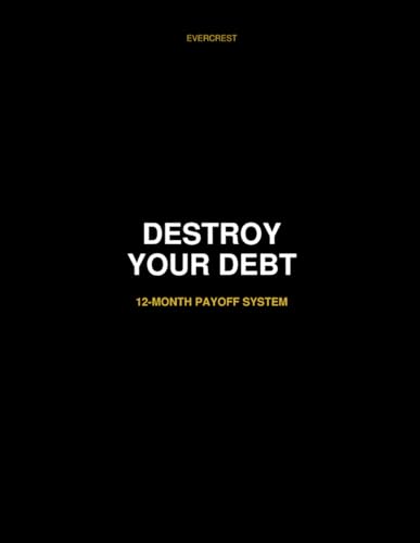 Destroy Your Debt: A 12-Month Payoff System to Take Control of Yo...