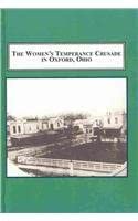 The Women's Temperance Crusade in Oxford, Ohio, Including a Sketch of the Family of Dr. Alexander Guy (1800-1893) with Excerpts from the Memoir of William Evans Guy book cover