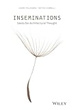 Inseminations: Seeds for Architectural Thought