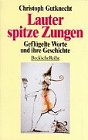 Lauter spitze Zungen. Geflügelte Worte und ihre Geschichte. 3406392865 Book Cover