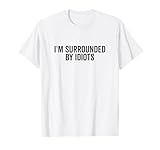 Photo Gallery citazione divertente i m surrounded by idiots maglietta Photo Gallery citazione divertente i m surrounded by idiots maglietta