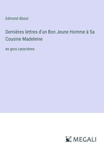 Dernières lettres d'un Bon Jeune Homme à Sa Cousine Madeleine: en gros caractères (French Edition)