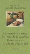 La Increible y Triste Historia de la Candida Erendir y de Su Abuela Desalmada (Spanish Edition)