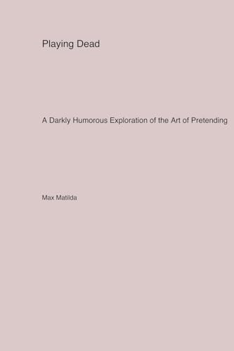 Playing Dead: A Darkly Humorous Exploration of the Art of Pretending