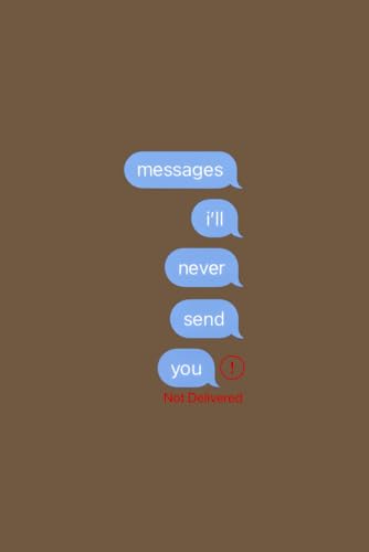 messages i'll never send you: A Journal for unsent messages, to write what you held back / A mix of guided prompts and open pages / Emotional healing journal for thoughts and feelings