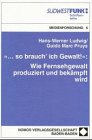  »... so brauch\' ich Gewalt!«: Wie Fernsehgewalt produziert und bekämpft wird