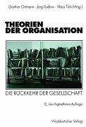Theorien der Organisation. Die Rueckkehr der Gesellschaft