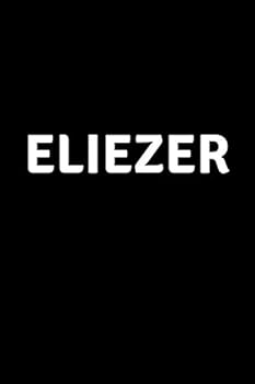Eliezer : Personalized Notebook - Simple Gift for Man/Boyfriend/Boss Named Eliezer Journal Diary (110 Pages, Blank, Lined 6 X 9 Inches)