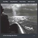 In the Evenings Out There [Audio CD] Bley, Paul; Surman, John; Peacock, Gary and Oxley