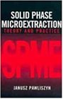 Solid Phase Microextraction: Theory and Practice