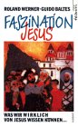 Faszination Jesus. Was wir wirklich von Jesus wissen können. 3761510071 Book Cover