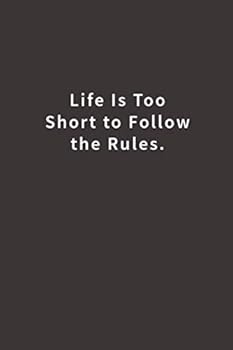 Paperback Life is too short to follow the rules.: Lined notebook Book