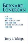 Bernard Lonergan: An Introductory Guide to Insight Bernard Lonergan: An Introductory Guide to Insight