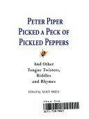 Peter Piper Picked a Peck of Pickled Peppers and Other Tongue Twisters, Riddles and Rhymes B002MTJJT0 Book Cover