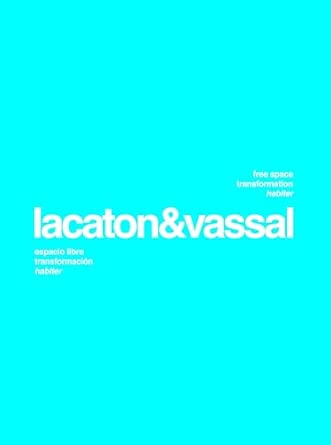 Lacaton & Vassal  ; free space, transformation, habiter = espacio libre, transformación, habiter